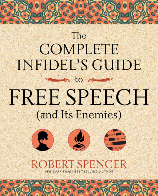 The Complete Infidel's Guide to Free Speech (and Its Enemies), ROBERT SPENCER