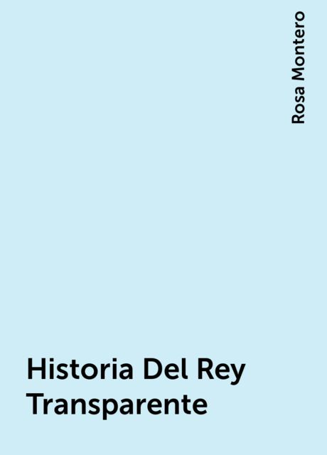 Historia Del Rey Transparente, Rosa Montero