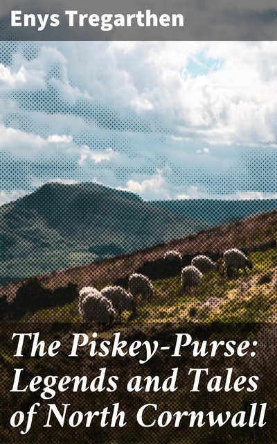 The Piskey-Purse: Legends and Tales of North Cornwall, Enys Tregarthen