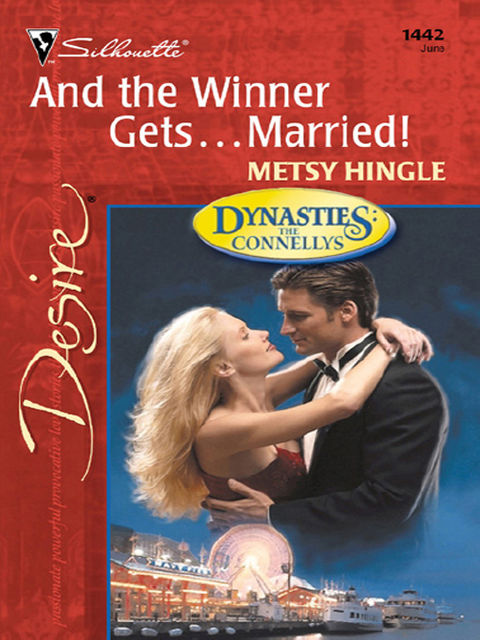And the Winner GetsMarried! (Mills & Boon Desire) (Dynasties: The Connellys – Book 6), Metsy Hingle