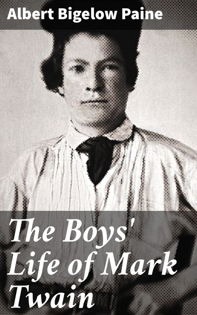 The Boys' Life of Mark Twain, Albert Bigelow Paine