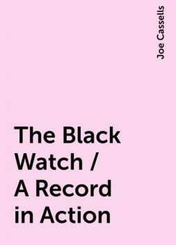 The Black Watch / A Record in Action, Joe Cassells