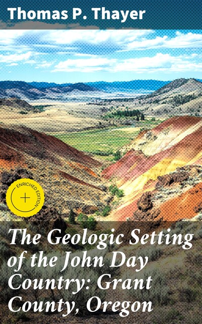 The Geologic Setting of the John Day Country: Grant County, Oregon, Thomas P. Thayer
