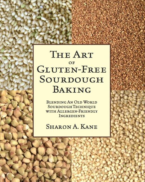 The Art of Gluten-Free Sourdough Baking, Sharon A. Kane