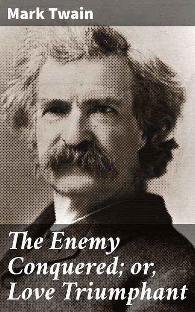 The Enemy Conquered; or, Love Triumphant, Mark Twain