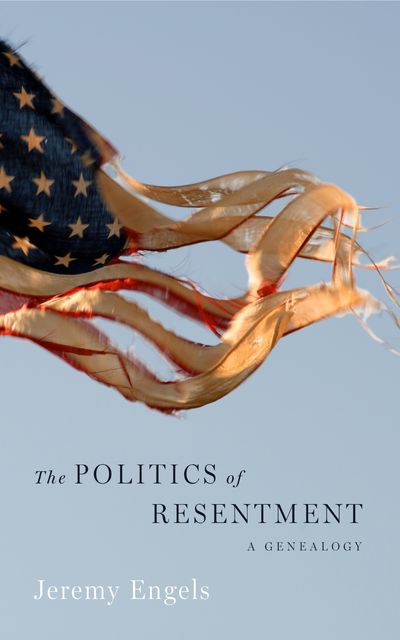 The Politics of Resentment, Jeremy Engels