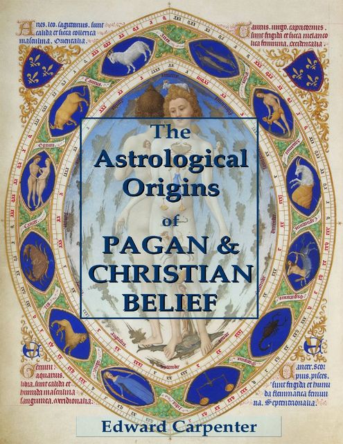 The Astrological Origins of Pagan & Christian Belief, Edward Carpenter