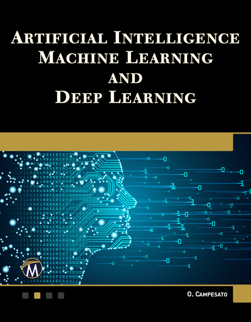 Artificial Intelligence, Machine Learning, and Deep Learning, Oswald Campesato