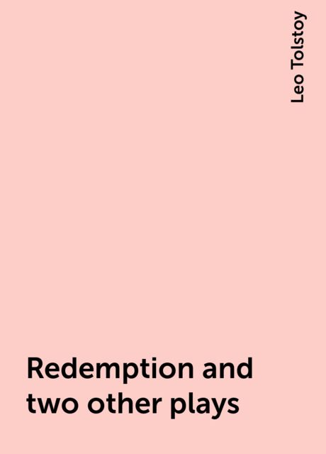 Redemption and two other plays, Leo Tolstoy