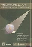 Teoria epidemiológica hoje: fundamentos, interfaces e tendências, orgs., ALMEIDA FILHO, N., et al.