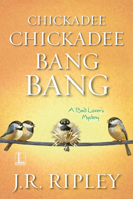 Chickadee Chickadee Bang Bang, J.R. Ripley