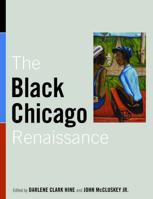 The Black Chicago Renaissance, John, Darlene Clark, Hine, McCluskey Jr.
