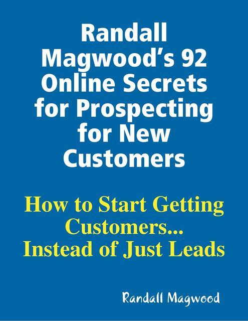 Randall Magwood’s 92 Online Secrets for Prospecting for New Customers, Randall Magwood