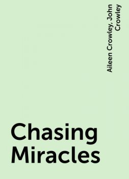 Chasing Miracles, John Crowley, Aileen Crowley