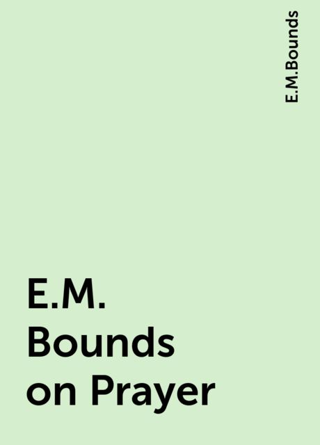 E.M. Bounds on Prayer, E.M.Bounds
