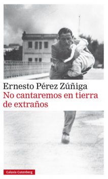 No cantaremos en tierra de extraños, Ernesto Pérez Zúñiga