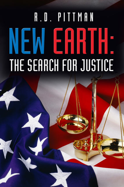 New Earth: The Search for Justice, R.D. Ph.D. Pittman