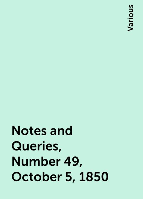 Notes and Queries, Number 49, October 5, 1850, Various