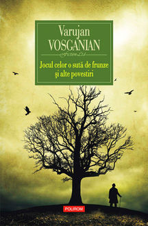 Jocul celor o sută de frunze și alte povestiri, Varujan Vosganian