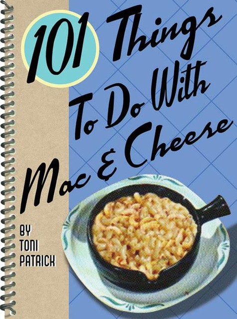 101 Things To Do With Mac & Cheese, Toni Patrick