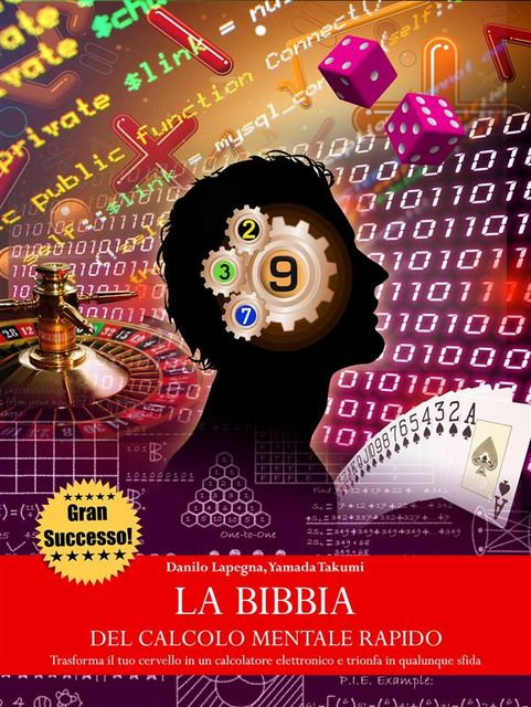 La bibbia del calcolo mentale rapido – Trasforma il tuo cervello in un calcolatore elettronico e trionfa in qualunque sfida, Danilo Lapegna, Yamada Takumi