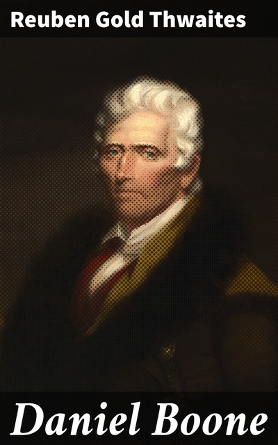 Daniel Boone, Reuben Gold Thwaites