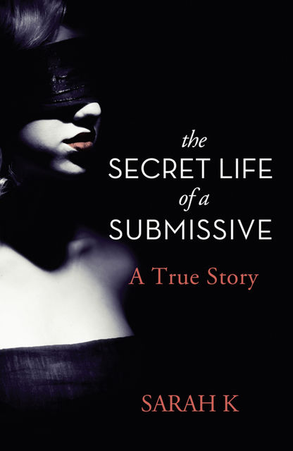 The Secret Life of a Submissive, Sarah K