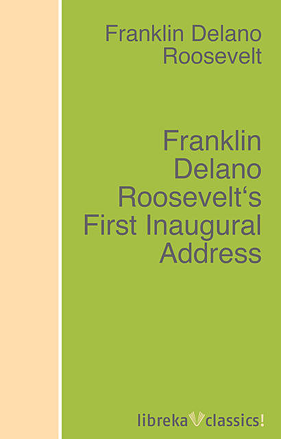 Franklin Delano Roosevelt's First Inaugural Address, Franklin Roosevelt