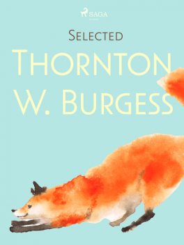 Selected Thornton W. Burgess, Thornton W. Burgess