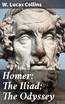 Homer: The Iliad; The Odyssey, W.Lucas Collins