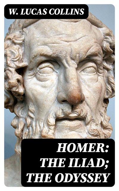 Homer: The Iliad; The Odyssey, W.Lucas Collins