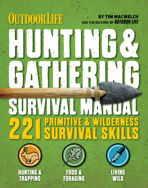 Outdoor Life: Hunting & Gathering Survival Manual, Tim MacWelch, The Editors of Outdoor Life