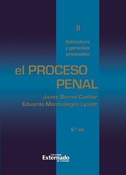 El proceso penal. Tomo II: estructura y garantías procesales, Eduardo Montealegre, Jaime Bernal Cuéllar