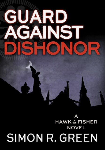 Guard Against Dishonor, Simon R.Green