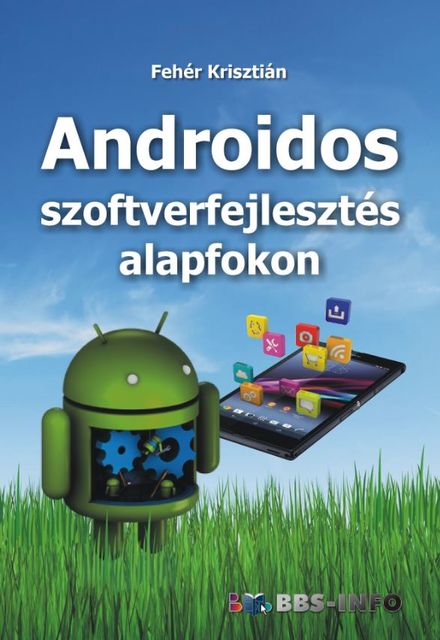 Androidos szoftverfejlesztés alapfokon, Fehér Krisztián