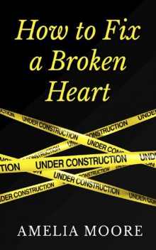 How To Fix A Broken Heart, Amelia Moore