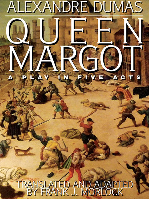 Queen Margot: A Play in Five Acts, Alexander Dumas