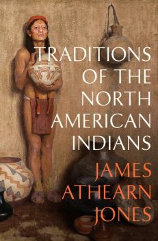 Traditions of the North American Indians, James Athearn Jones