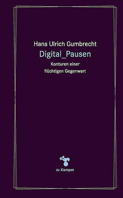 Digital_Pausen, Hans Ulrich Gumbrecht