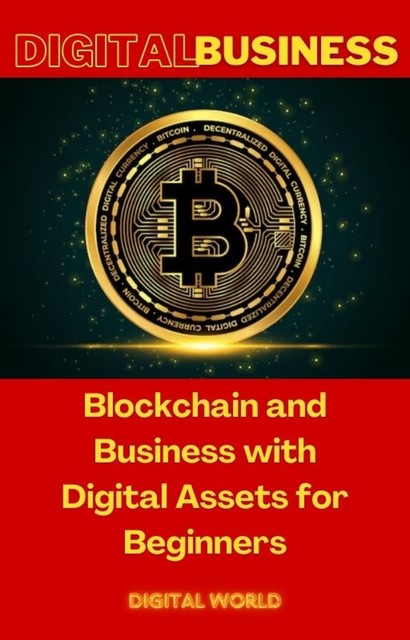 Blockchain and Business with Digital Assets for Beginners, Digital World