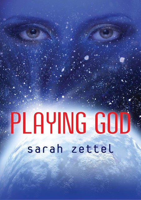 Playing God, Sarah Zettel