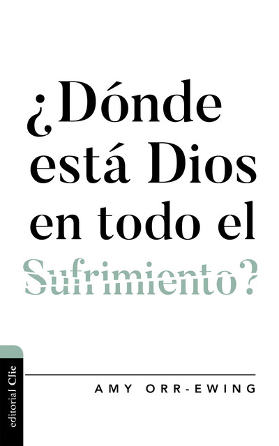 Dónde está Dios en todo el sufrimiento, Amy Orr-Ewing