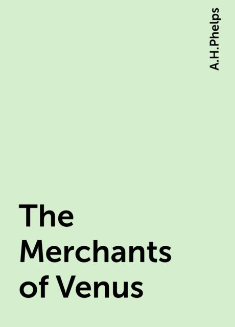 The Merchants of Venus, A.H.Phelps