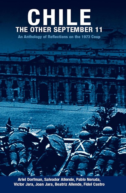 Chile: The Other September 11: An Anthology of Reflections on the 1973 Coup, Fidel Castro, Ariel Dorfman, Salvador Allende