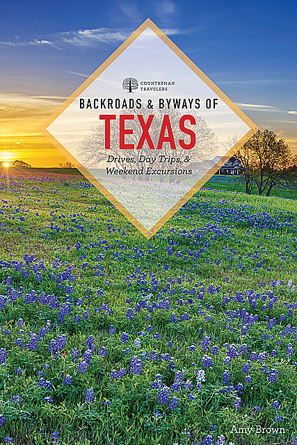 Backroads & Byways of Texas (Third Edition) (Backroads & Byways), Amy Brown