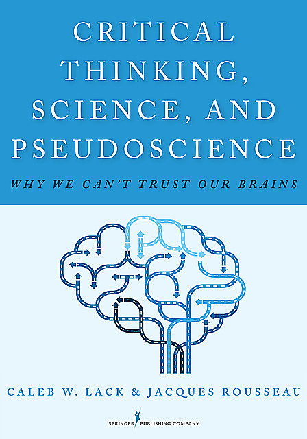 Critical Thinking, Science, and Pseudoscience, Jacques Rousseau, MA, Caleb W. Lack