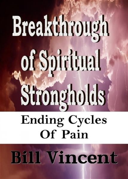 Breakthrough of Spiritual Strongholds, Bill Vincent