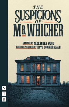 The Suspicions of Mr Whicher (NHB Modern Plays), Kate Summerscale