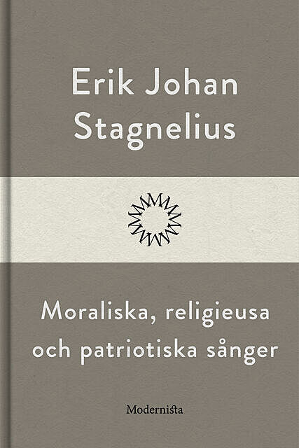 Moraliska, religieusa och patriotiska sånger, Erik Johan Stagnelius