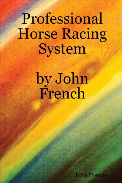 Professional Horse Racing System By John French, John French
